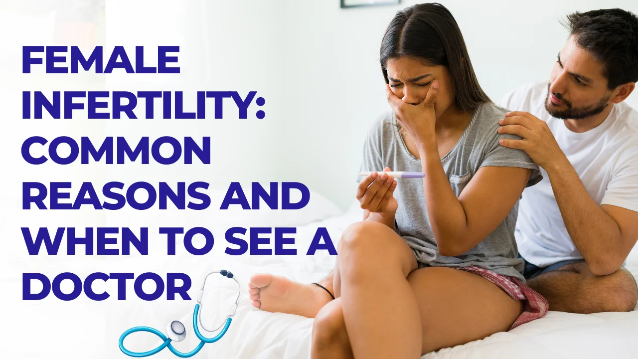 Female Infertility: Common Reasons and When to See a Doctor