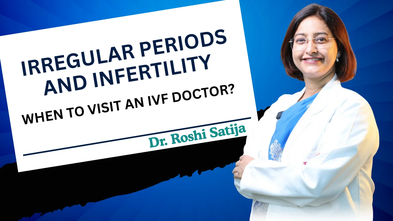 Irregular Periods and Infertility – When to Visit an IVF Doctor?