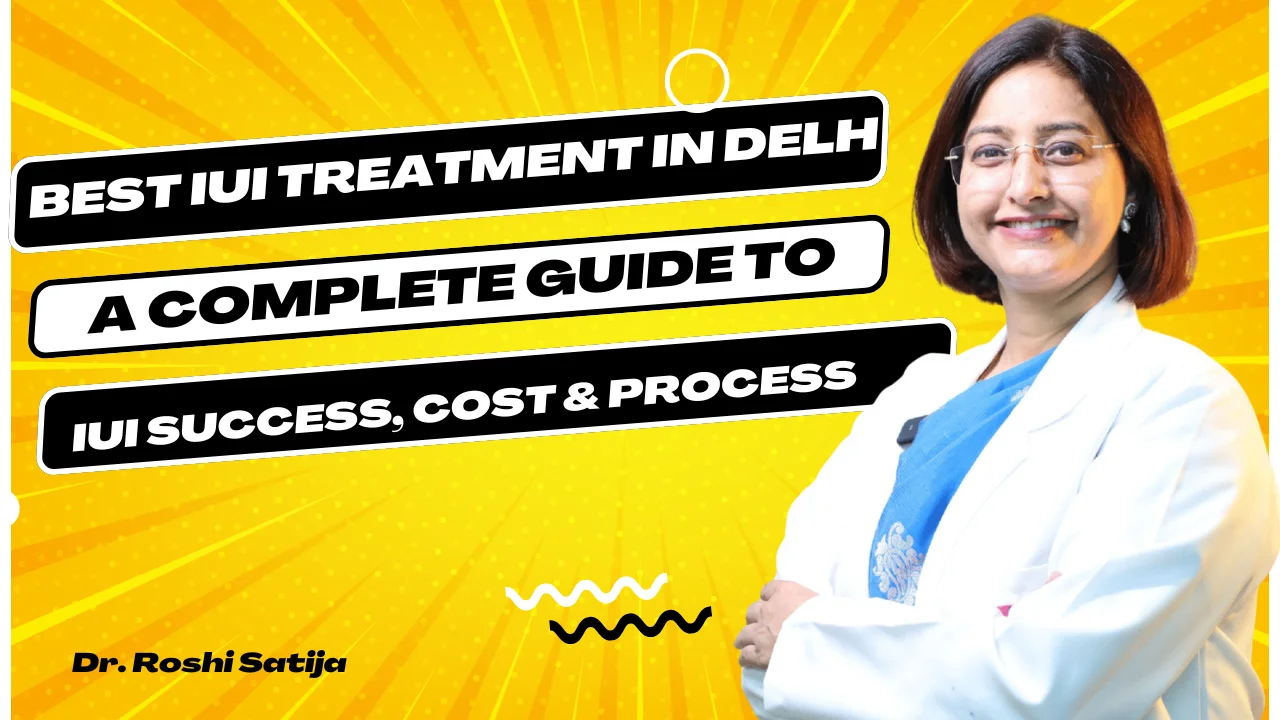 Best IUI Treatment in Delhi: A Complete Guide to IUI Success, Cost & Process